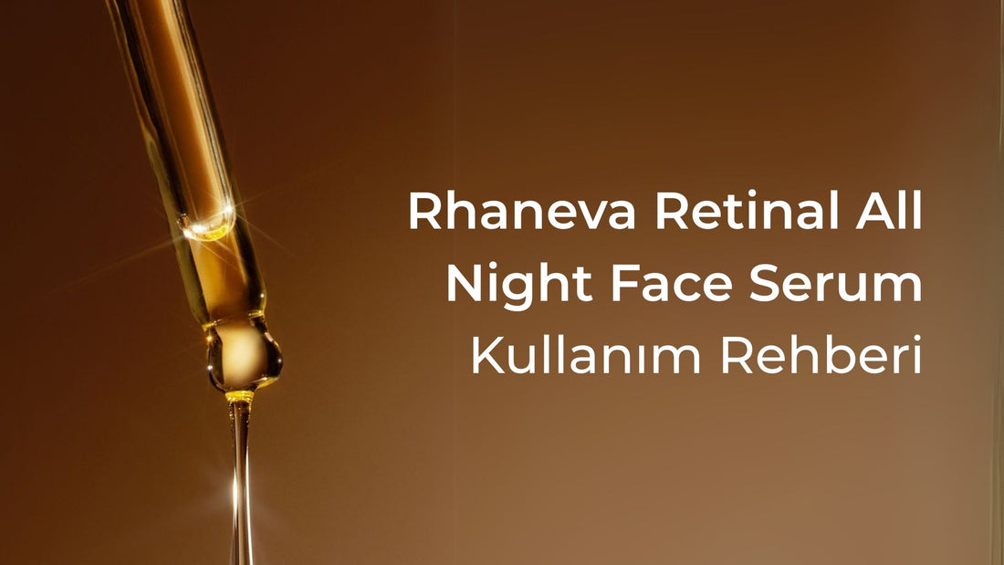 Vegan ve Doğal Retinal Kullanım Rehberi: All Night Face Serum - RHANEVA
